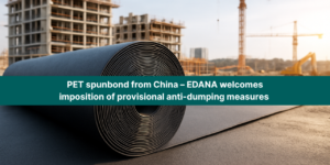 EDANA welcomes EU provisional anti-dumping duties on Chinese PET spunbond imports